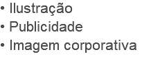 • Ilustração
• Publicidade
• Imagem corporativa
